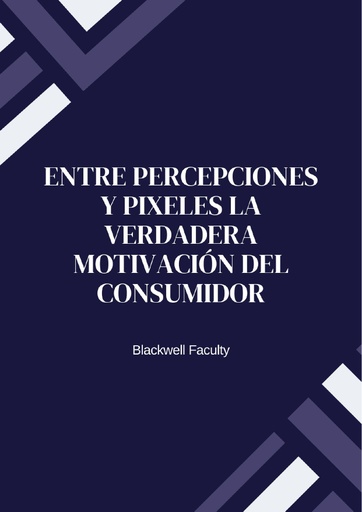 ENTRE PERCEPCIONES Y PIXELES LA VERDADERA MOTIVACIÓN DEL CONSUMIDOR