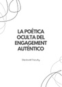LA POÉTICA OCULTA DEL ENGAGEMENT AUTÉNTICO