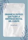 DINÁMICAS SUTILES QUE TEJEN LA IDENTIDAD DIGITAL DEL CLIENTE
