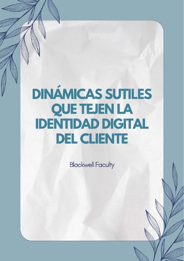 DINÁMICAS SUTILES QUE TEJEN LA IDENTIDAD DIGITAL DEL CLIENTE
