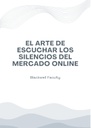 EL ARTE DE ESCUCHAR LOS SILENCIOS DEL MERCADO ONLINE