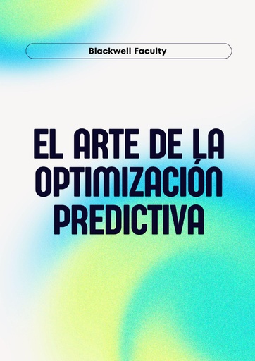 EL ARTE DE LA OPTIMIZACIÓN PREDICTIVA
