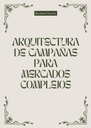 ARQUITECTURA DE CAMPAÑAS PARA MERCADOS COMPLEJOS