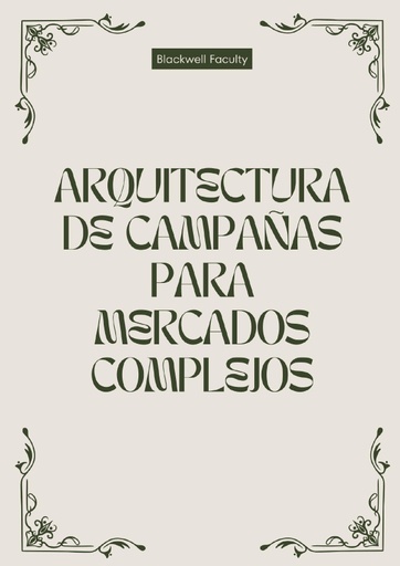 ARQUITECTURA DE CAMPAÑAS PARA MERCADOS COMPLEJOS