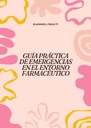 GUÍA PRÁCTICA DE EMERGENCIAS EN EL ENTORNO FARMACÉUTICO