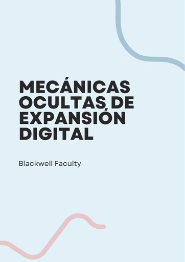 MECÁNICAS OCULTAS DE EXPANSIÓN DIGITAL
