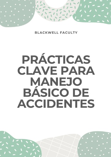 PRÁCTICAS CLAVE PARA MANEJO BÁSICO DE ACCIDENTES