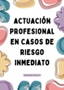 ACTUACIÓN PROFESIONAL EN CASOS DE RIESGO INMEDIATO