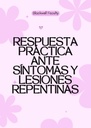 RESPUESTA PRÁCTICA ANTE SÍNTOMAS Y LESIONES REPENTINAS