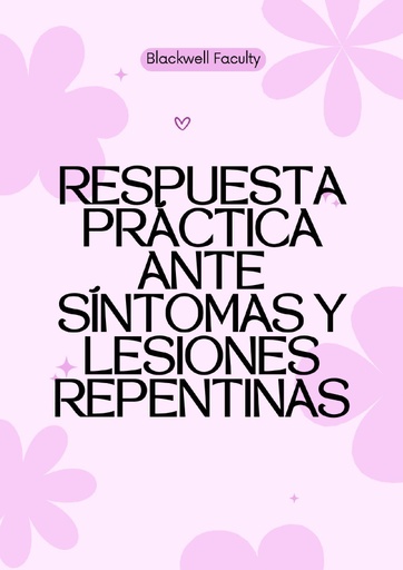 RESPUESTA PRÁCTICA ANTE SÍNTOMAS Y LESIONES REPENTINAS