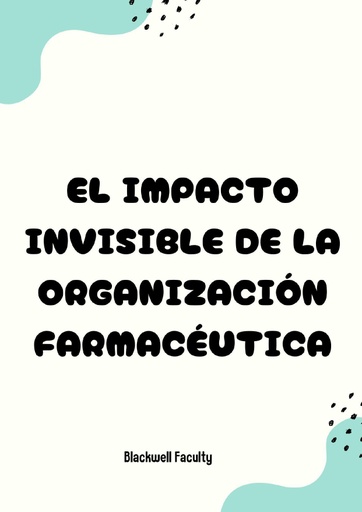 EL IMPACTO INVISIBLE DE LA ORGANIZACIÓN FARMACÉUTICA