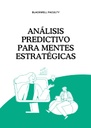 ANÁLISIS PREDICTIVO PARA MENTES ESTRATÉGICAS