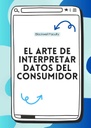 EL ARTE DE INTERPRETAR DATOS DEL CONSUMIDOR