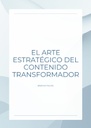 EL ARTE ESTRATÉGICO DEL CONTENIDO TRANSFORMADOR