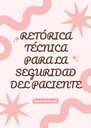 RETÓRICA TÉCNICA PARA LA SEGURIDAD DEL PACIENTE