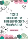 TEORÍA COMUNICATIVA PARA LA PRÁCTICA FARMACÉUTICA