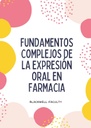 FUNDAMENTOS COMPLEJOS DE LA EXPRESIÓN ORAL EN FARMACIA