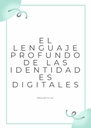 EL LENGUAJE PROFUNDO DE LAS IDENTIDADES DIGITALES