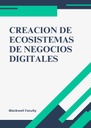 CREACION DE ECOSISTEMAS DE NEGOCIOS DIGITALES