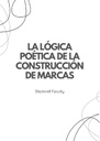 LA LÓGICA POÉTICA DE LA CONSTRUCCIÓN DE MARCAS