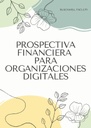 PROSPECTIVA FINANCIERA PARA ORGANIZACIONES DIGITALES