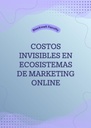 COSTOS INVISIBLES EN ECOSISTEMAS DE MARKETING ONLINE