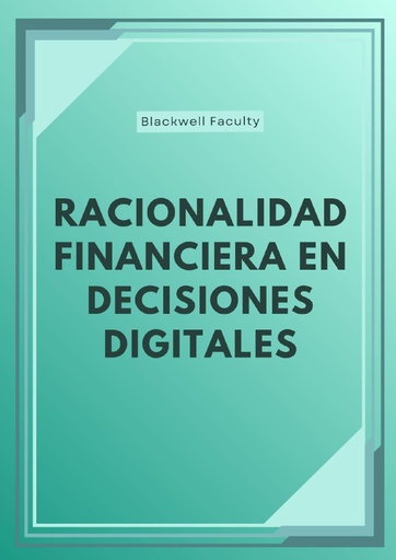 RACIONALIDAD FINANCIERA EN DECISIONES DIGITALES