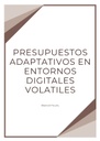 PRESUPUESTOS ADAPTATIVOS EN ENTORNOS DIGITALES VOLATILES