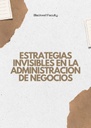 ESTRATEGIAS INVISIBLES EN LA ADMINISTRACIÓN DE NEGOCIOS