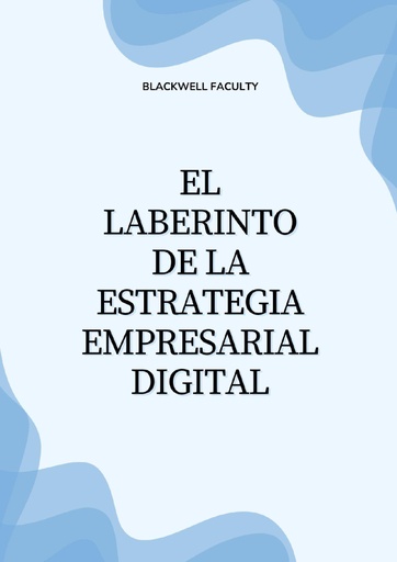 EL LABERINTO DE LA ESTRATEGIA EMPRESARIAL DIGITAL
