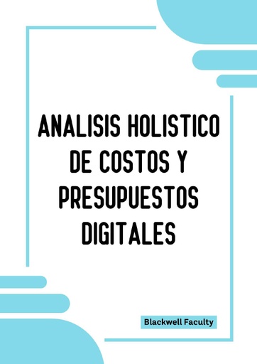ANALISIS HOLISTICO DE COSTOS Y PRESUPUESTOS DIGITALES