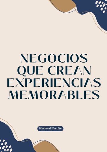 NEGOCIOS QUE CREAN EXPERIENCIAS MEMORABLES