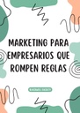 MARKETING PARA EMPRESARIOS QUE ROMPEN REGLAS