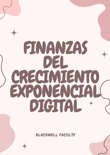 FINANZAS DEL CRECIMIENTO EXPONENCIAL DIGITAL