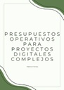 PRESUPUESTOS OPERATIVOS PARA PROYECTOS DIGITALES COMPLEJOS