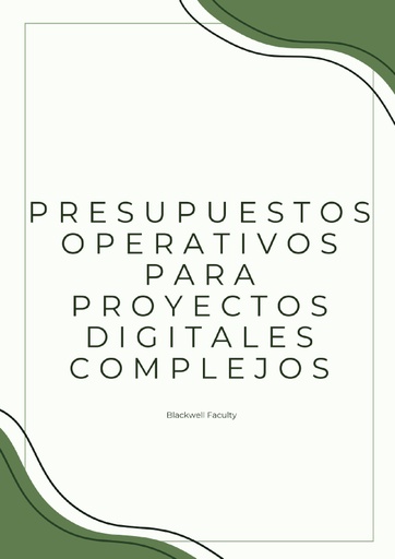 PRESUPUESTOS OPERATIVOS PARA PROYECTOS DIGITALES COMPLEJOS