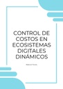 CONTROL DE COSTOS EN ECOSISTEMAS DIGITALES DINÁMICOS