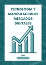 TECNOLOGIA Y MANIPULACION DE MERCADOS DIGITALES