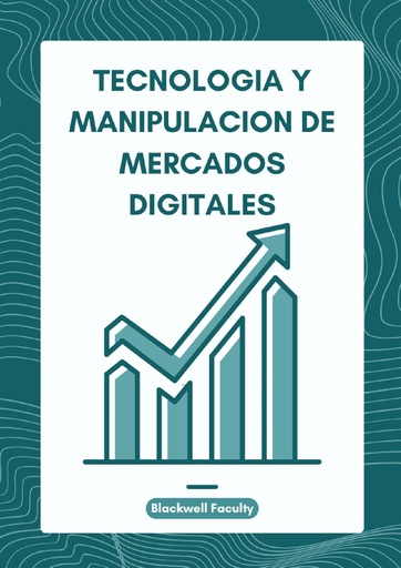 TECNOLOGIA Y MANIPULACION DE MERCADOS DIGITALES