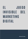 EL JUEGO INVISIBLE DEL MARKETING DIGITAL