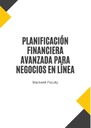 PLANIFICACIÓN FINANCIERA AVANZADA PARA NEGOCIOS EN LÍNEA