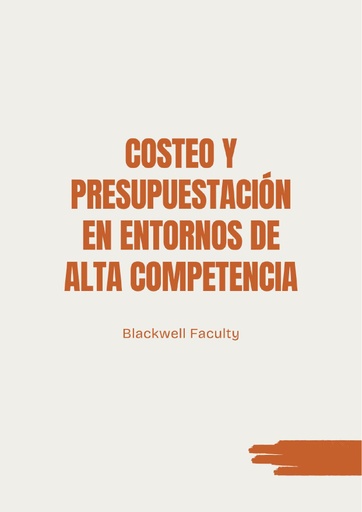 COSTEO Y PRESUPUESTACIÓN EN ENTORNOS DE ALTA COMPETENCIA