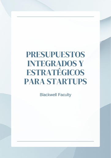 PRESUPUESTOS INTEGRADOS Y ESTRATÉGICOS PARA STARTUPS