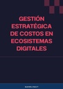 GESTIÓN ESTRATÉGICA DE COSTOS EN ECOSISTEMAS DIGITALES