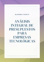 ANÁLISIS INTEGRAL DE PRESUPUESTOS PARA EMPRESAS TECNOLÓGICAS