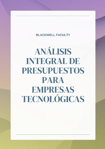 ANÁLISIS INTEGRAL DE PRESUPUESTOS PARA EMPRESAS TECNOLÓGICAS