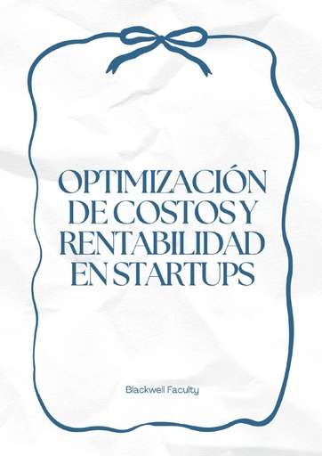 OPTIMIZACIÓN DE COSTOS Y RENTABILIDAD EN STARTUPS