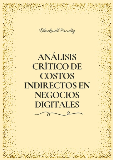 ANÁLISIS CRÍTICO DE COSTOS INDIRECTOS EN NEGOCIOS DIGITALES
