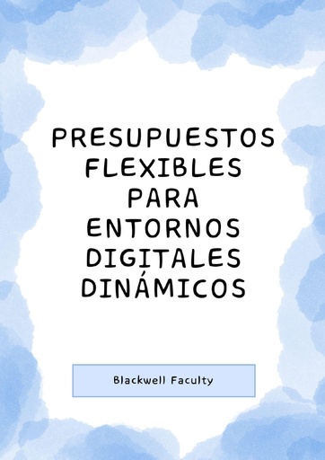 PRESUPUESTOS FLEXIBLES PARA ENTORNOS DIGITALES DINÁMICOS
