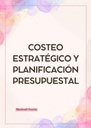 COSTEO ESTRATÉGICO Y PLANIFICACIÓN PRESUPUESTAL
